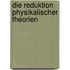 Die Reduktion Physikalischer Theorien