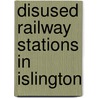 Disused Railway Stations in Islington door Not Available