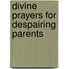 Divine Prayers for Despairing Parents by Susanne Scheppmann