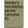 Doctor's Recreation Series (Volume 6) door General Books
