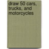 Draw 50 Cars, Trucks, and Motorcycles door Lee J. Ames