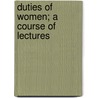 Duties Of Women; A Course Of Lectures by Frances Power Cobbe