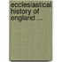 Ecclesiastical History Of England ...