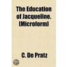 Education of Jacqueline. £Microform] door C. De Pratz