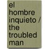 El hombre inquieto / The Troubled Man