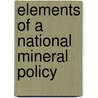 Elements Of A National Mineral Policy door Institute American Institute of Mining