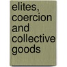 Elites, Coercion and Collective Goods door Stefan Blum