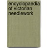 Encyclopaedia Of Victorian Needlework door S.F.A. Caulfeild