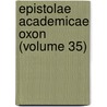 Epistolae Academicae Oxon (Volume 35) by University Of Oxford