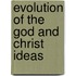 Evolution Of The God And Christ Ideas