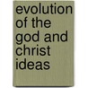 Evolution Of The God And Christ Ideas door Hudson Tuttle