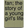 Fan; The Story of a Young Girl's Life by William Henry Hudson