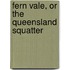 Fern Vale, Or The Queensland Squatter