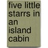 Five Little Starrs In An Island Cabin