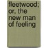 Fleetwood; Or, the New Man of Feeling