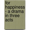 For Happiness - A Drama In Three Acts by Stanislav Pshibishevsky