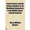 Frank Forester And His Friends (1849) door Henry William Herbert