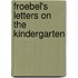 Froebel's Letters On The Kindergarten