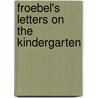 Froebel's Letters On The Kindergarten by Friedrich Fr�Bel