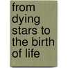 From Dying Stars To The Birth Of Life by Jerry Lynn Cranford