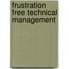 Frustration Free Technical Management by Jarie Bolander