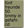 Fünf Freunde 50. Timmy In Gefahr. Cd door Enid Blyton