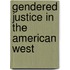 Gendered Justice In The American West