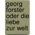 Georg Forster oder Die Liebe zur Welt