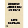 Glimpses Of Europe In 1851 And 1867-8 door Alfred Huidekoper