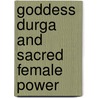 Goddess Durga And Sacred Female Power by Laura Amazzone