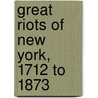 Great Riots of New York, 1712 to 1873 door Joel Tyler Headley