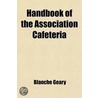 Handbook Of The Association Cafeteria door Blanche Geary