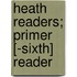 Heath Readers; Primer [-Sixth] Reader