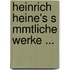Heinrich Heine's S Mmtliche Werke ...