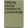 Helping Young Children To Concentrate door Ros Bailey