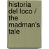 Historia del loco / The Madman's Tale