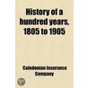 History Of A Hundred Years, 1805-1905 door Caledonian Ins Company