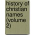 History of Christian Names (Volume 2)