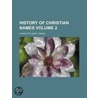 History of Christian Names (Volume 2) door Charlotte Mary Yonge