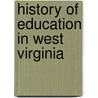 History of Education in West Virginia door West Virginia. Education