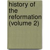 History of the Reformation (Volume 2) door William Lindsay
