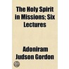 Holy Spirit In Missions; Six Lectures by Adoniram Judson Gordon
