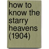 How To Know The Starry Heavens (1904) by Edward Irving