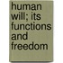 Human Will; Its Functions And Freedom