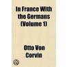 In France with the Germans (Volume 1) by Otto von Corvin