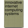 Innovative Internet Computing Systems by H. Unger