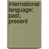 International Language; Past, Present by Walter John Clark