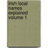Irish Local Names Explained  Volume 1