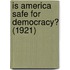Is America Safe For Democracy? (1921)