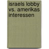Israels Lobby vs. Amerikas Interessen by Tim Maschuw